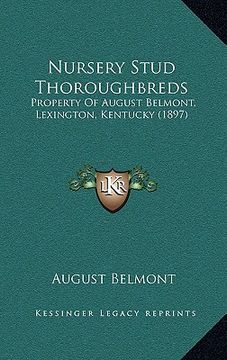 portada nursery stud thoroughbreds: property of august belmont, lexington, kentucky (1897) (en Inglés)