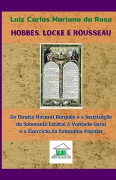 portada Hobbes, Locke e Rousseau: Do direito natural burguês e a instituição da soberania estatal à vontade geral e o exercício da soberania popular (en Portugués)