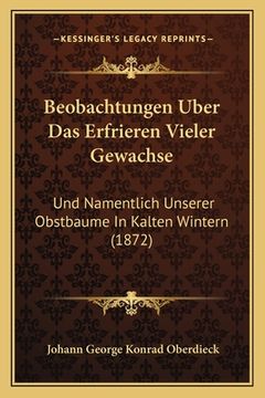 portada Beobachtungen Uber Das Erfrieren Vieler Gewachse: Und Namentlich Unserer Obstbaume In Kalten Wintern (1872) (en Alemán)