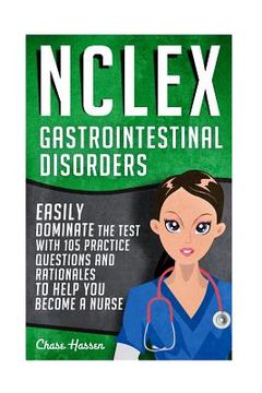 portada NCLEX: Gastrointestinal Disorders: Easily Dominate The Test With 105 Practice Questions & Rationales to Help You Become a Nur (in English)