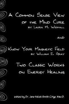 portada a common sense view of the mind cure and know your magnetic field (en Inglés)
