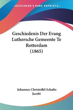 portada Geschiedenis Der Evang Luthersche Gemeente Te Rotterdam (1865) (in German)