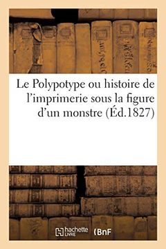 portada Le Polypotype ou Histoire de L'imprimerie Sous la Figure D'un Monstre (in French)