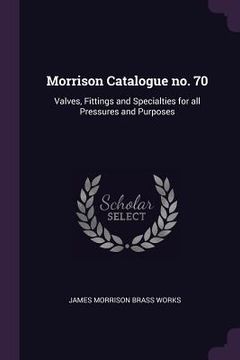 portada Morrison Catalogue no. 70: Valves, Fittings and Specialties for all Pressures and Purposes (en Inglés)