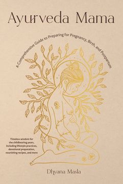 portada Ayurveda Mama: A Comprehensive Guide to Preparing for Pregnancy, Birth, and Postpartum (en Inglés)