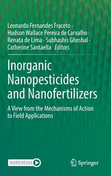 portada Inorganic Nanopesticides and Nanofertilizers: A View from the Mechanisms of Action to Field Applications (en Inglés)
