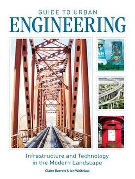 portada guide to urban engineering: infrastructure and technology in the modern landscape. claire barratt & ian whitelaw (in English)