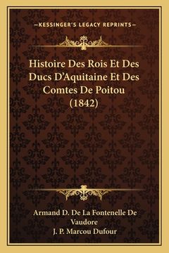 portada Histoire Des Rois Et Des Ducs D'Aquitaine Et Des Comtes De Poitou (1842) (en Francés)