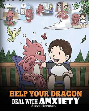 portada Help Your Dragon Deal With Anxiety: Train Your Dragon to Overcome Anxiety. A Cute Children Story to Teach Kids how to Deal With Anxiety, Worry and Fear. 22 (my Dragon Books) (in English)