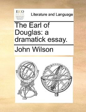 portada the earl of douglas: a dramatick essay. (en Inglés)