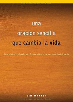 portada Una Oracion Sencilla que Cambia la Vida: Descubriendo el Poder del Examen Diario de san Ignacio de Loyola (in Spanish)