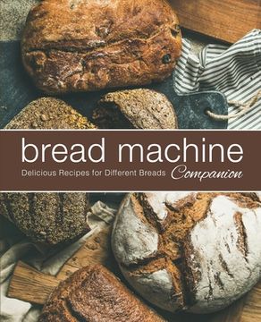 portada Bread Machine Companion: Delicious Recipes for Different Breads (en Inglés)