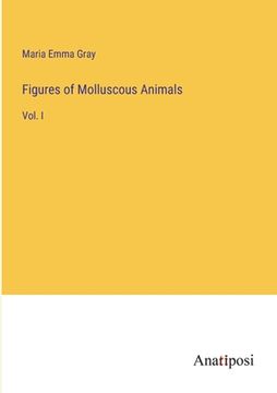 portada Figures of Molluscous Animals: Vol. I (en Inglés)