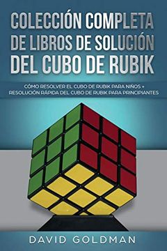 portada Colección Completa de Libros de Solución del Cubo de Rubik: Cómo Resolver el Cubo de Rubik Para Niños + Resolución Rápida del Cubo de Rubik Para Principiantes (in Spanish)