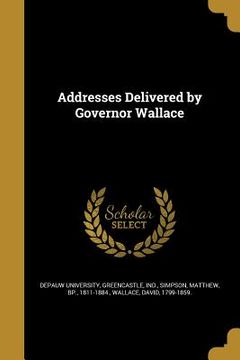 portada Addresses Delivered by Governor Wallace (en Inglés)