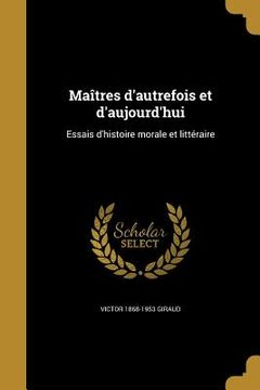 portada Maîtres d'autrefois et d'aujourd'hui: Essais d'histoire morale et littéraire (in French)