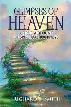 portada Glimpses of Heaven: A true account of spiritual journeys (in English)