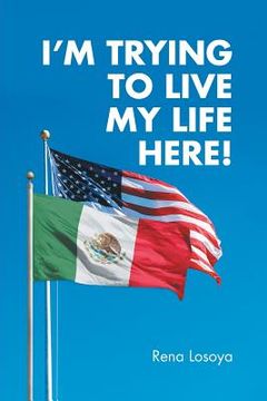 portada I'M Trying to Live My Life Here! (en Inglés)
