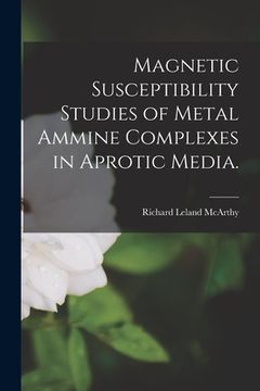 portada Magnetic Susceptibility Studies of Metal Ammine Complexes in Aprotic Media. (en Inglés)