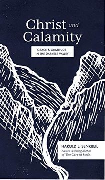 portada Christ and Calamity: Grace and Gratitude in the Darkest Valley (en Inglés)
