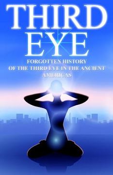 portada Third Eye: The Forgotten History of the Third Eye in the Ancient Americas