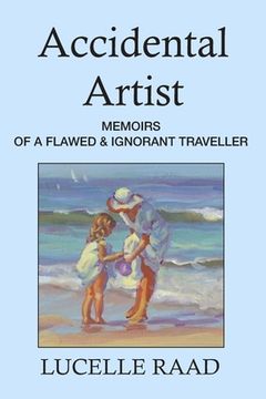 portada Accidental Artist: Memoirs of a Flawed & Ignorant Traveller (en Inglés)