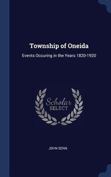 portada Township of Oneida: Events Occuring in the Years 1820-1920 (in English)