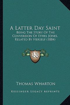 portada a latter day saint: being the story of the conversion of ethel jones, related by herself (1884) (in English)
