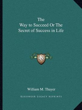 portada the way to succeed or the secret of success in life (en Inglés)