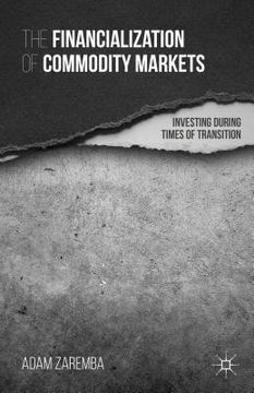 portada The Financialization of Commodity Markets: Investing During Times of Transition (en Inglés)