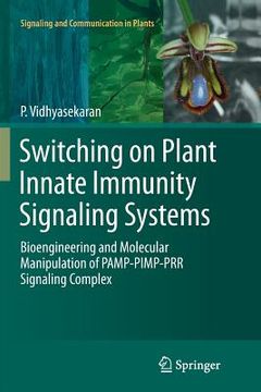 portada Switching on Plant Innate Immunity Signaling Systems: Bioengineering and Molecular Manipulation of Pamp-Pimp-Prr Signaling Complex (en Inglés)