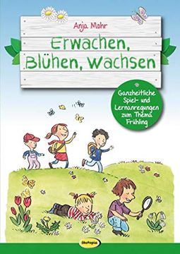 portada Erwachen, Blühen, Wachsen: Ganzheitliche Spiel- und Lernanregungen zum Thema Frühling (en Alemán)