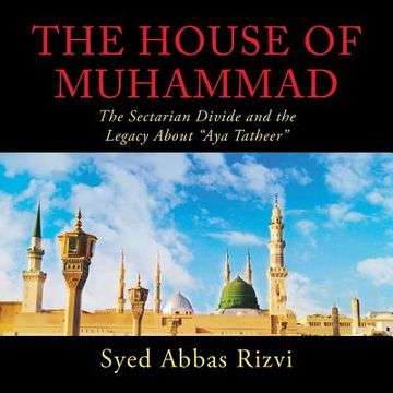 portada The House of Muhammad: The Sectarian Divide and the Legacy About "Aya Tatheer" (en Inglés)