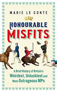 portada Honourable Misfits: A Brief History of Britain'S Weirdest, Unluckiest and Most Outrageous mps (en Inglés)