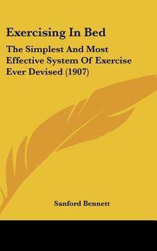 portada exercising in bed: the simplest and most effective system of exercise ever devised (1907) (in English)