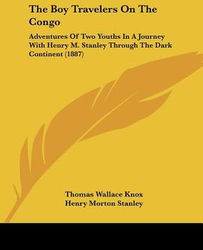 portada the boy travelers on the congo: adventures of two youths in a journey with henry m. stanley through the dark continent (1887) (in English)