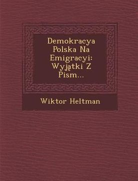 portada Demokracya Polska Na Emigracyi: Wyj Tki Z Pism... (in Polaco)