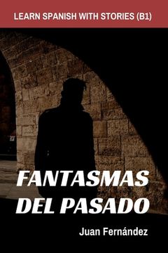 portada Learn Spanish With Stories (B1): Fantasmas del Pasado - Spanish Intermediate (in Spanish)