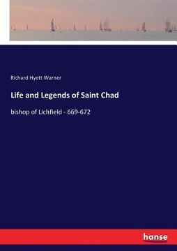 portada Life and Legends of Saint Chad: bishop of Lichfield - 669-672 (in English)