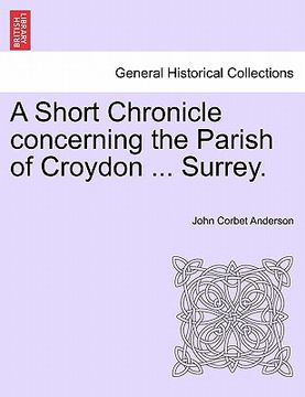 portada a short chronicle concerning the parish of croydon ... surrey. (en Inglés)