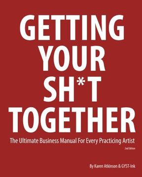 portada Getting Your Sh*t Together: The Ultimate Business Manual for Every Practicing Artist