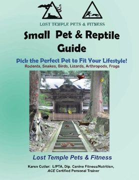 portada Small Pet & Reptile Guide: Lost Temple Pets:  Amphibian, Arthropod, Rodents, Rabbits, Snakes, Lizards, Birds (Lost Temple Pet and Fitness Guides)