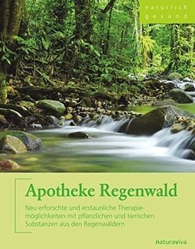 portada Apotheke Regenwald: Neu Erforschte und Erstaunliche Therapiemöglichkeiten mit Pflanzlichen und Tierischen Substanzen aus den Regenwäldern