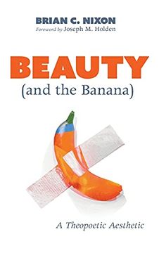 portada Beauty (And the Banana): A Theopoetic Aesthetic (in English)