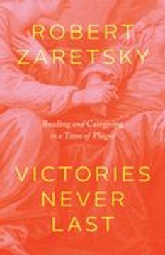 portada Victories Never Last: Reading and Caregiving in a Time of Plague (in English)