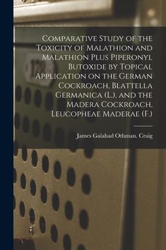 portada Comparative Study of the Toxicity of Malathion and Malathion Plus Piperonyl Butoxide by Topical Application on the German Cockroach, Blattella Germani (en Inglés)