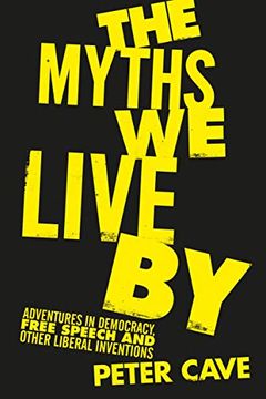 portada The Myths We Live by: Adventures in Democracy, Free Speech and Other Liberal Inventions (in English)
