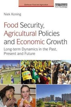 portada Food Security, Agricultural Policies and Economic Growth: Long-term Dynamics in the Past, Present and Future (Earthscan Food and Agriculture)