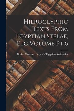 portada Hieroglyphic Texts From Egyptian Stelae, etc Volume pt 6 (in English)