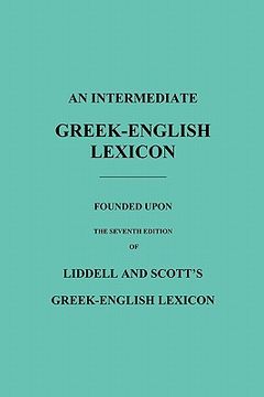 portada An Intermediate Greek-English Lexicon: Founded Upon the Seventh Edition of Liddell and Scott's Greek-English Lexicon (en Inglés)